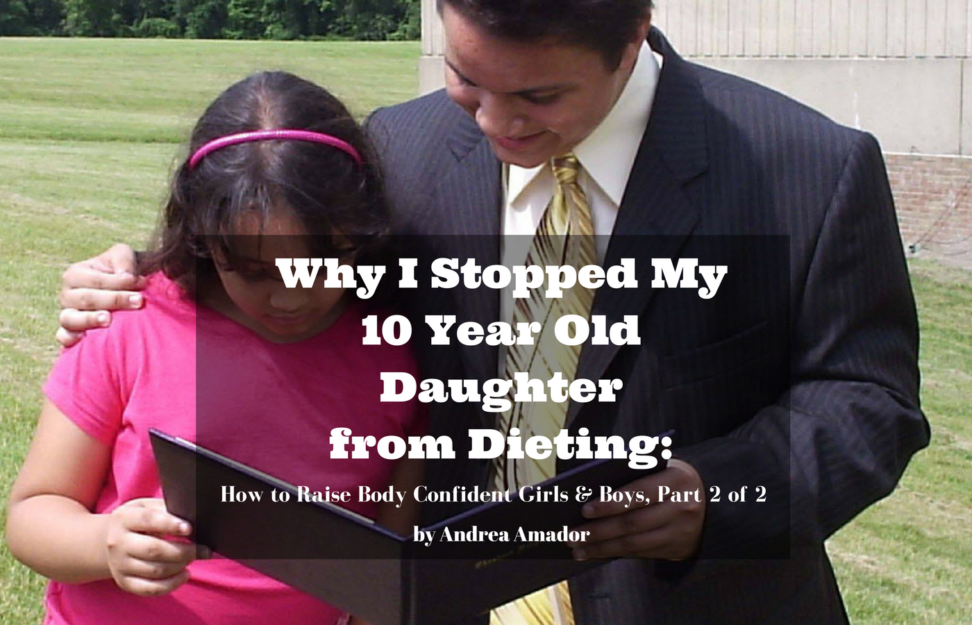 Why I Stopped My 10 Year Old Daughter from Dieting: How to Raise Body Confident Girls & Boys, Part 2 of 2