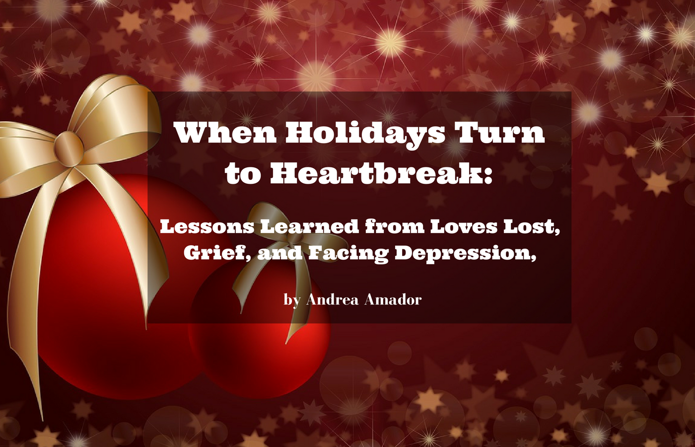 When Holidays Turn to Heartbreak: Lessons Learned from Loves Lost, Grief, and Facing Depression