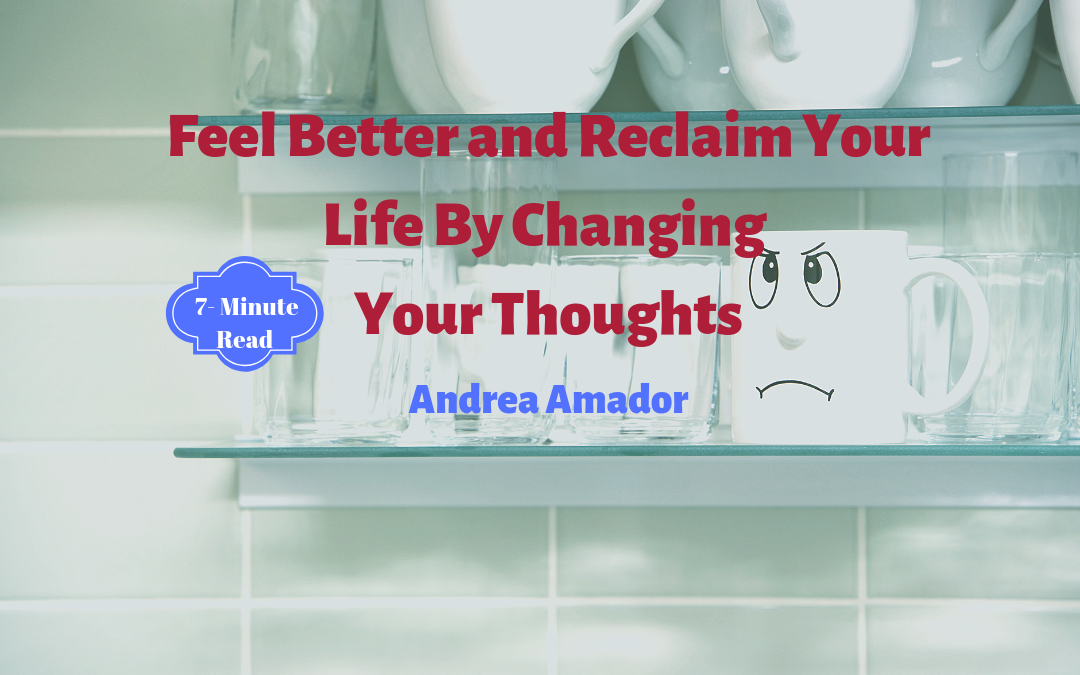 Feel Better and Reclaim Your Life by Changing Your Thoughts